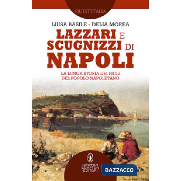 Lazzari e scugnizzi di Napoli. La lunga storia dei figli del popolo napoletano