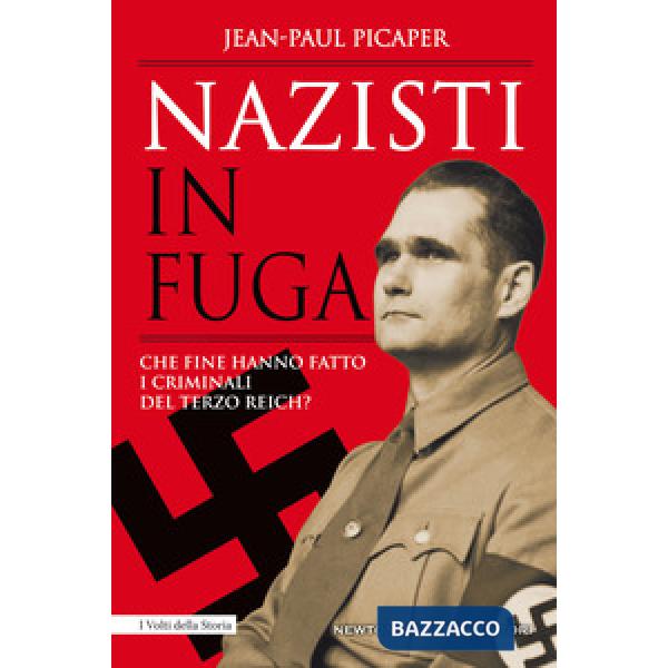 Nazisti in fuga. Che fine hanno fatto i criminali del Terzo Reich?