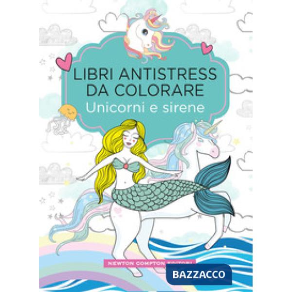 Unicorni e sirene. Libri antistress da colorare