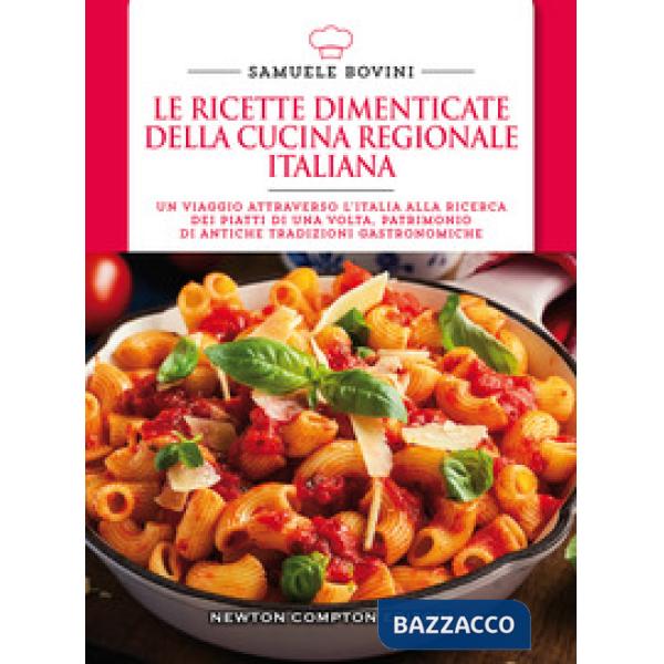 Ricette dimenticate della cucina regionale italiana. 400 piatti che meritano di essere riscoperti (Le)