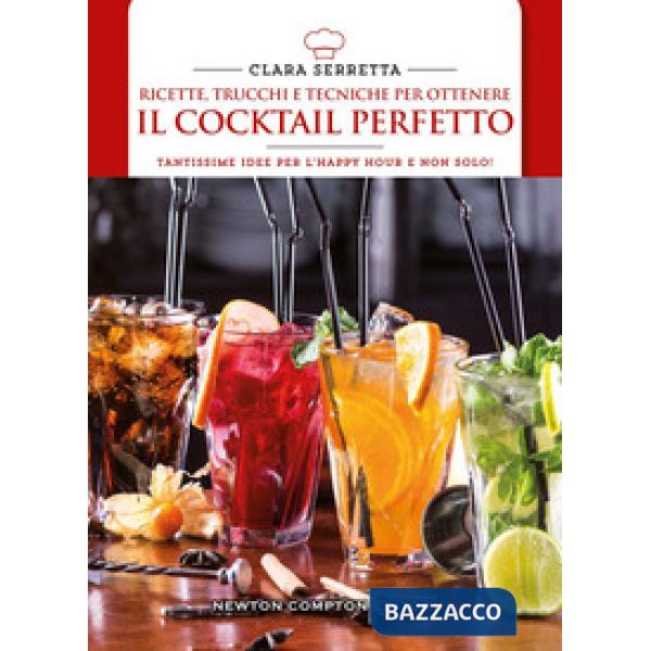Ricette, trucchi e tecniche per ottenere il cocktail perfetto