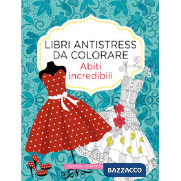 Abiti incredibili. Libri antistress da colorare