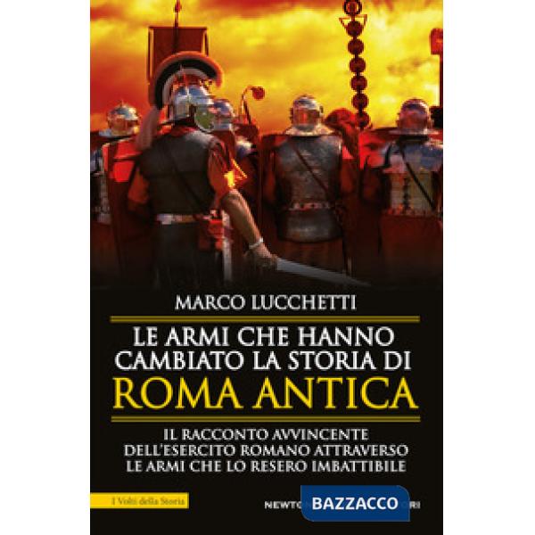 Armi che hanno cambiato la storia di Roma antica (Le)