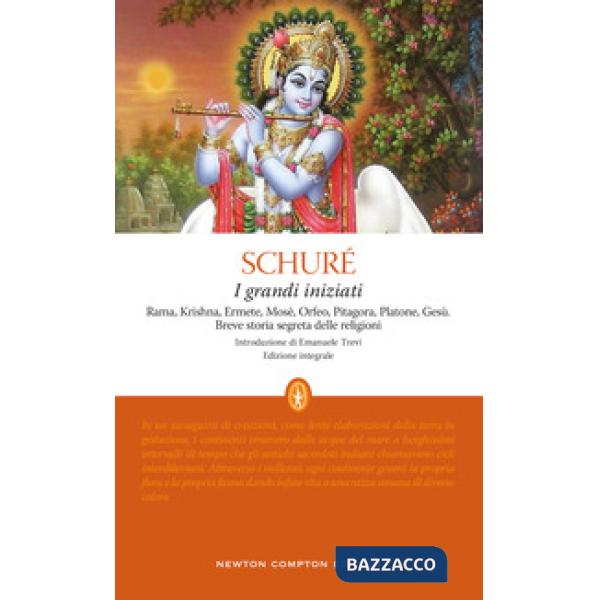 Grandi iniziati. Rama, Krishna, Ermete, Mosè, Orfeo, Pitagora, Platone, Gesù. Breve storia segreta delle religioni. Ediz. integr