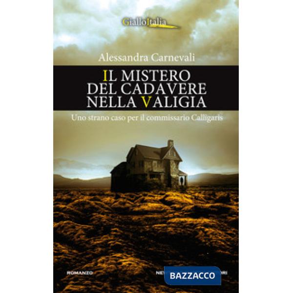 Mistero del cadavere nella valigia. Uno strano caso per il commissario Calligaris (Il)