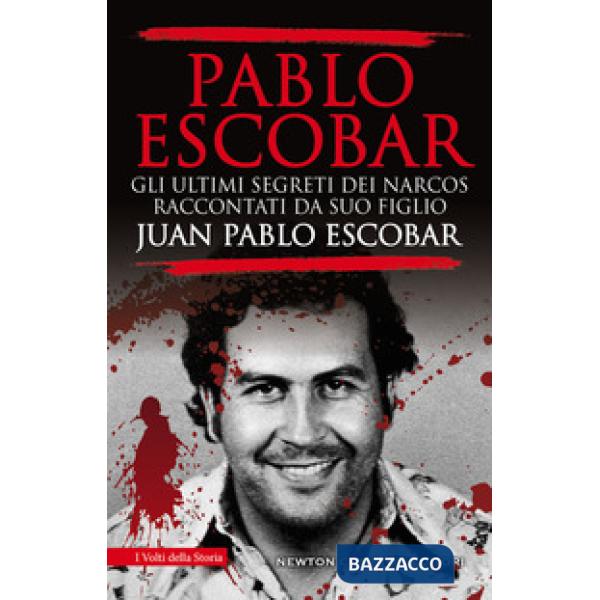 Pablo Escobar. Gli ultimi segreti dei narcos raccontati da suo figlio