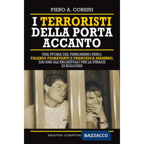 Terroristi della porta accanto. Storie del terrorismo nero: Valerio Fioravanti e Francesca Mambro, dalla militanza nei NAR all'e
