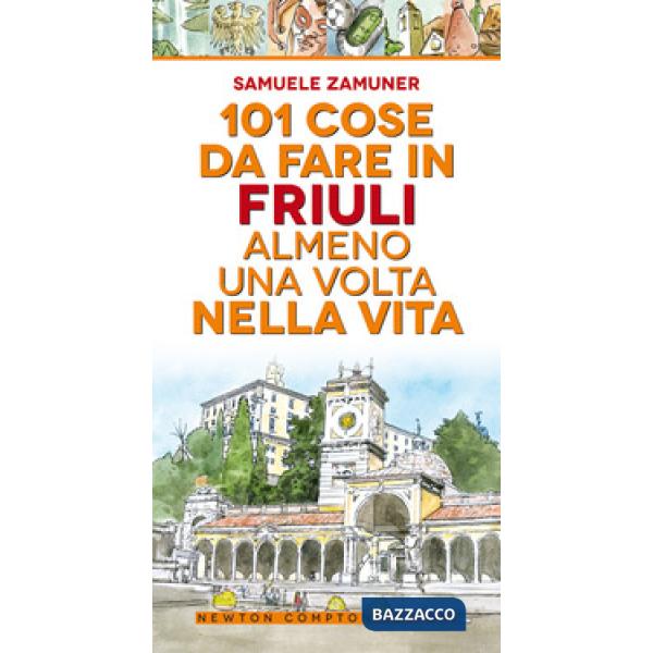 101 cose da fare in Friuli almeno una volta nella vita