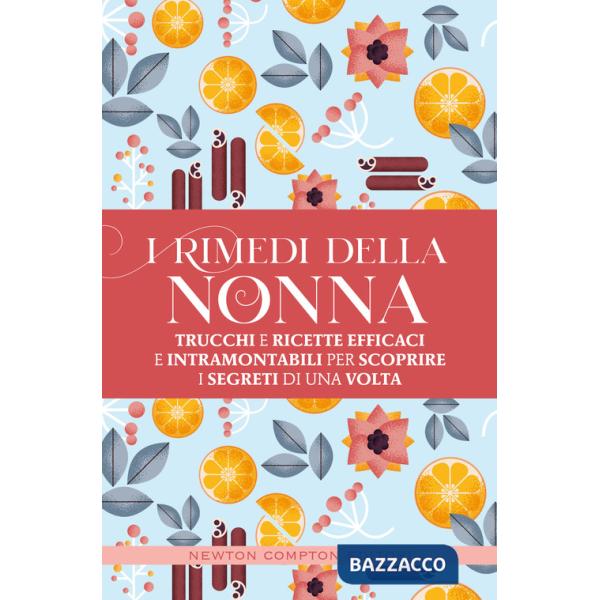 Rimedi della nonna. Trucchi e ricette efficaci e intramontabili per scoprire i segreti di una volta (I)