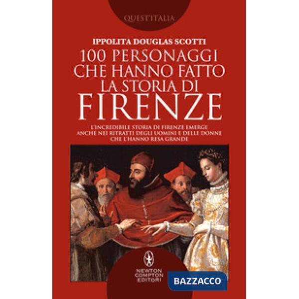 100 personaggi che hanno fatto la storia di Firenze