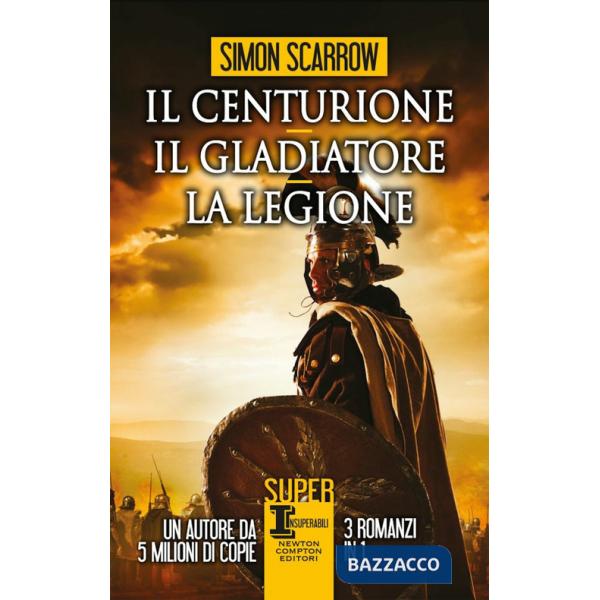 Centurione-Il gladiatore-La legione (Il)