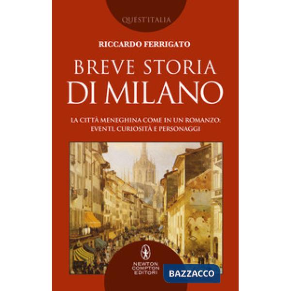 Breve storia di Milano. La città meneghina come in un romanzo: eventi, curiosità e personaggi
