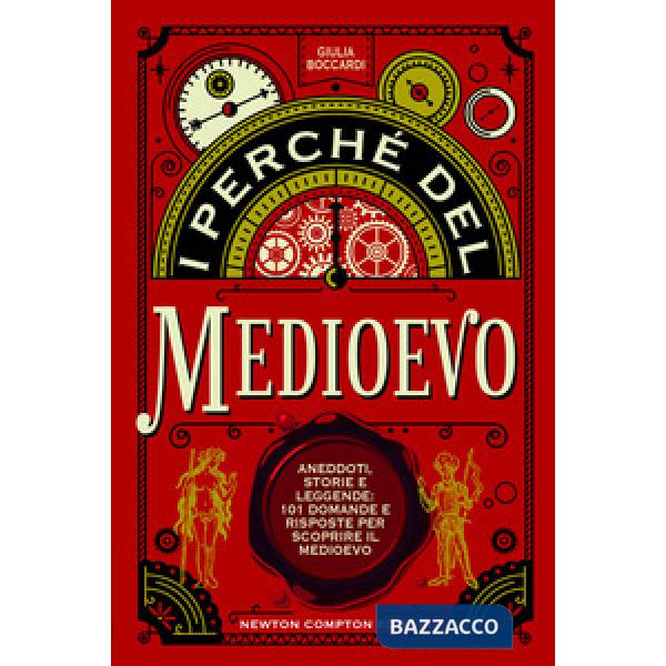 Perché del Medioevo. Aneddoti, storie e leggende: 101 domande e risposte per scoprire il Medioevo (I)