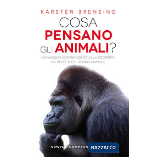 Cosa pensano gli animali? Un viaggio sorprendente alla scoperta dei segreti del regno animale