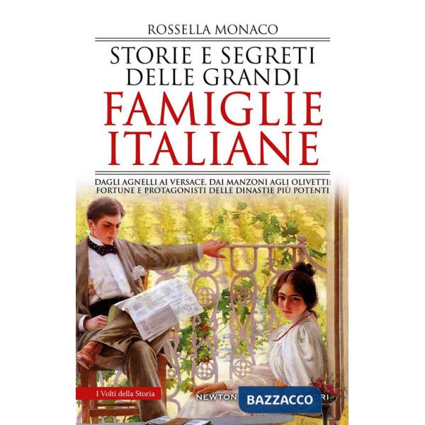 Storie e segreti delle grandi famiglie italiane. Dagli Agnelli ai Versace, dai Manzoni agli Olivetti: fortune e protagonisti del