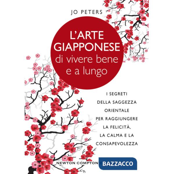 Arte giapponese di vivere bene e a lungo. I segreti della saggezza orientale per raggiungere la felicità, la calma e la consapev