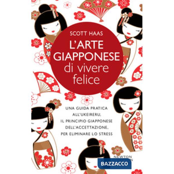 Arte giapponese di vivere felice. Una guida pratica all'ukeireru, il principio giapponese dell'accettazione, per eliminare lo st