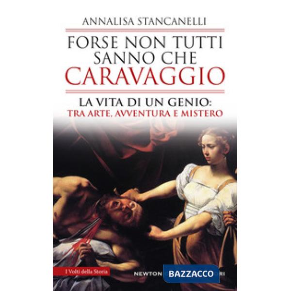 Forse non tutti sanno che Caravaggio. La vita di un genio: tra arte, avventura e mistero