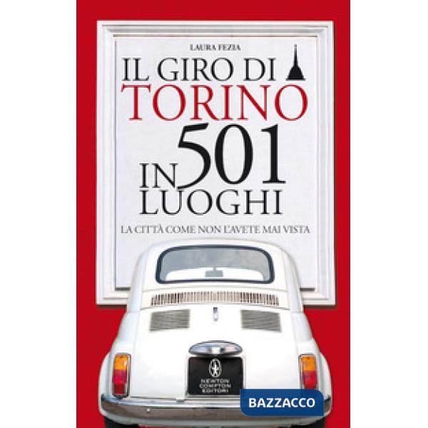Giro di Torino in 501 luoghi. La città come non l'avete mai vista (Il)