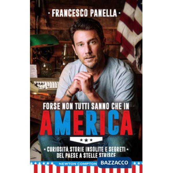 Forse non tutti sanno che in America. Curiosità, storie insolite e segreti del Paese a stelle e strisce