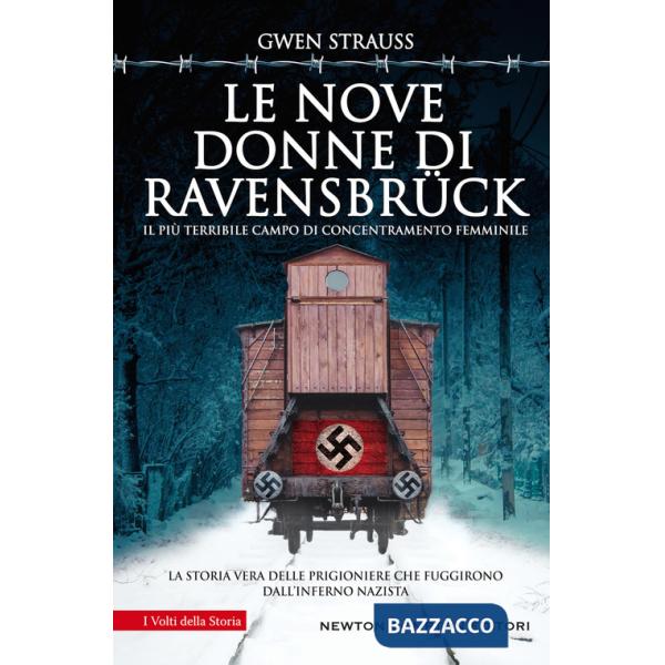 Nove donne di Ravensbrück. Il più terribile campo di concentramento femminile. La storia vera delle prigioniere che fuggirono da