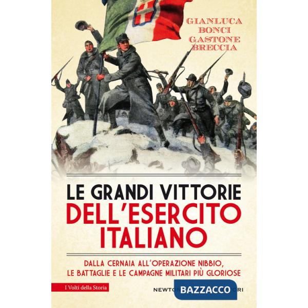 Grandi vittorie dell'esercito italiano. Dalla Cernaia all'operazione Nibbio, le battaglie e le campagne militari più gloriose (L