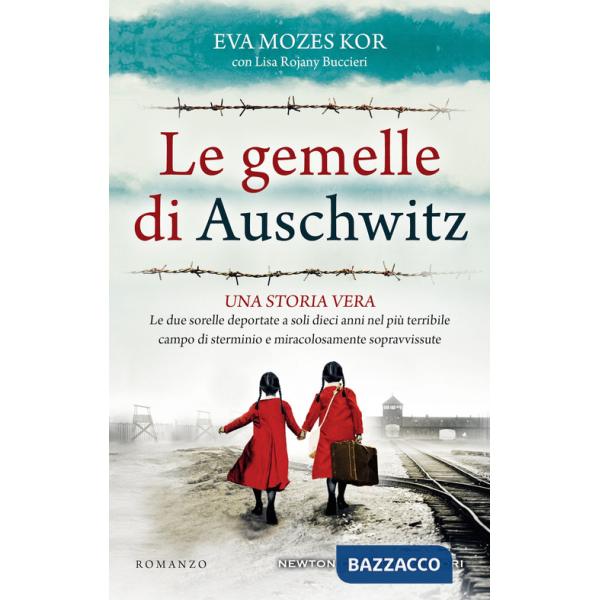 Gemelle di Auschwitz. Una storia vera. Le due sorelle deportate a soli dieci anni nel più terribile campo di sterminio e miracol