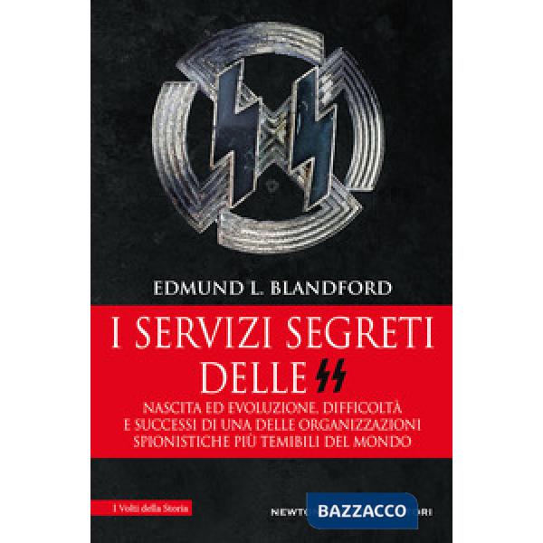 Servizi segreti delle SS. Nascita ed evoluzione, difficoltà e successi di una delle organizzazioni spionistiche più temibili del