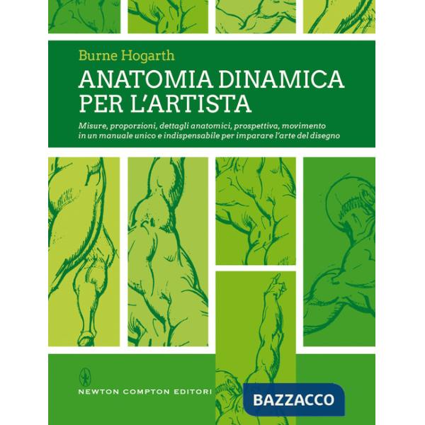 Anatomia dinamica per l'artista. Misure, proporzioni, dettagli anatomici, prospettiva, movimento in un manuale unico e indispens