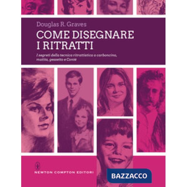 Come disegnare i ritratti. I segreti della tecnica ritrattistica a carboncino, matita, gessetto e Conté