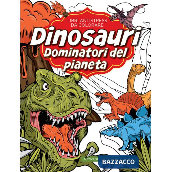 Dinosauri: dominatori del pianeta. Libri antistress da colorare