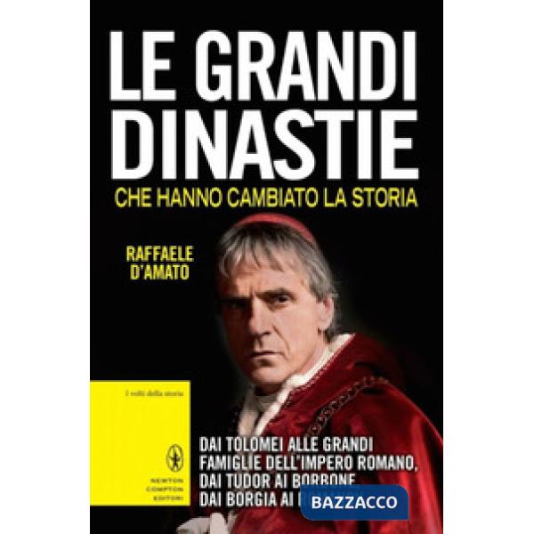Grandi dinastie che hanno cambiato la storia. Dai Tolomei alle grandi famiglie dell'Impero Romano, dai Tudor ai Borbone, dai Bor