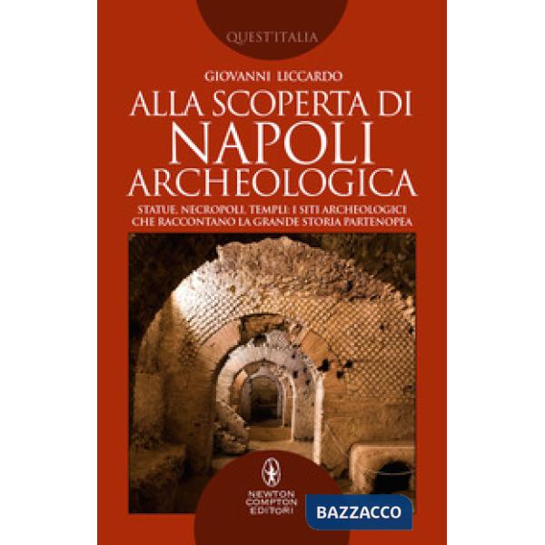 Alla scoperta di Napoli archeologica. Statue, necropoli, templi: i siti archeologici che raccontano la grande storia partenopea