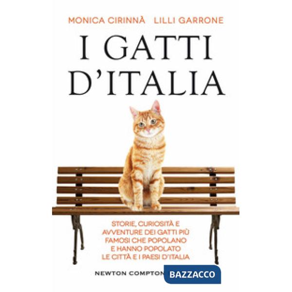 Gatti d'Italia. Storie, curiosità e avventure dei gatti più famosi che popolano e hanno popolato le città e i paesi d'Italia (I)