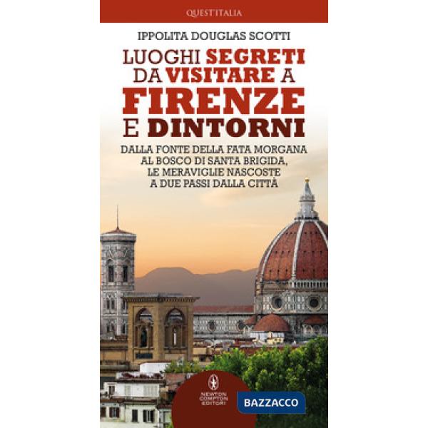 Luoghi segreti da visitare a Firenze e dintorni. Dalla Fonte della Fata Morgana al bosco di Santa Brigida, le meraviglie nascost