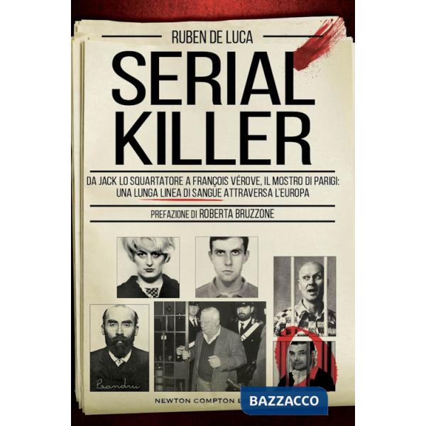 Serial killer. Da Jack lo Squartatore ai mostri di Rostov e di Foligno, una lunga linea di sangue attraversa l'Europa