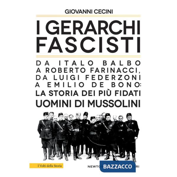 Gerarchi fascisti. Da Italo Balbo a Roberto Farinacci, da Luigi Federzoni a Emilio De Bono: la storia dei più fidati uomini di M