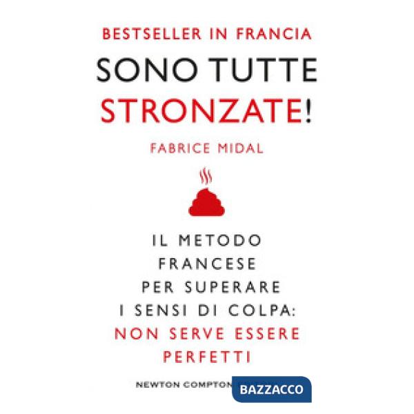 Sono tutte stronzate! Il metodo francese per superare il senso di colpa: non serve essere perfetti