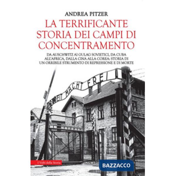 Terrificante storia dei campi di concentramento. Da Auschwitz ai Gulag sovietici, da Cuba all'Africa, dalla Cina alla Corea: sto