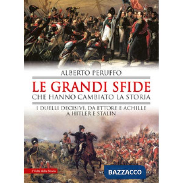 Grandi sfide che hanno cambiato la storia. I duelli decisivi, da Ettore e Achille a Hitler e Stalin (Le)