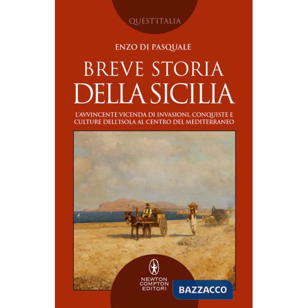 Breve storia della Sicilia. L'avvincente vicenda di invasioni, conquiste e culture dell'isola al centro del Mediterraneo