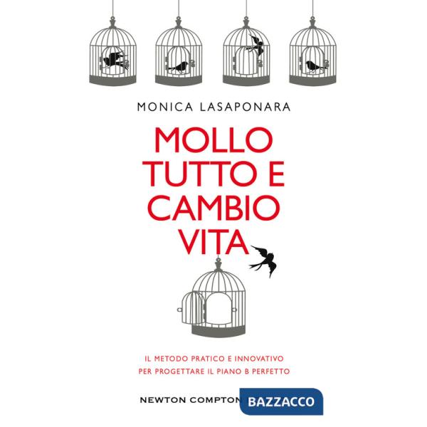 Mollo tutto e cambio vita. Il metodo pratico e innovativo per progettare il piano B perfetto