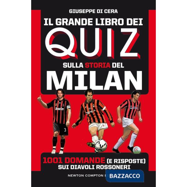 Grande libro dei quiz sulla storia del Milan. 1001 domande (e risposte) sui diavoli rossoneri (Il)