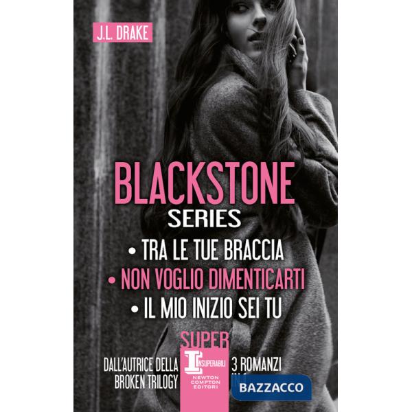 Blackstone series: Tra le tue braccia-Non voglio dimenticarti-Il mio inizio sei tu