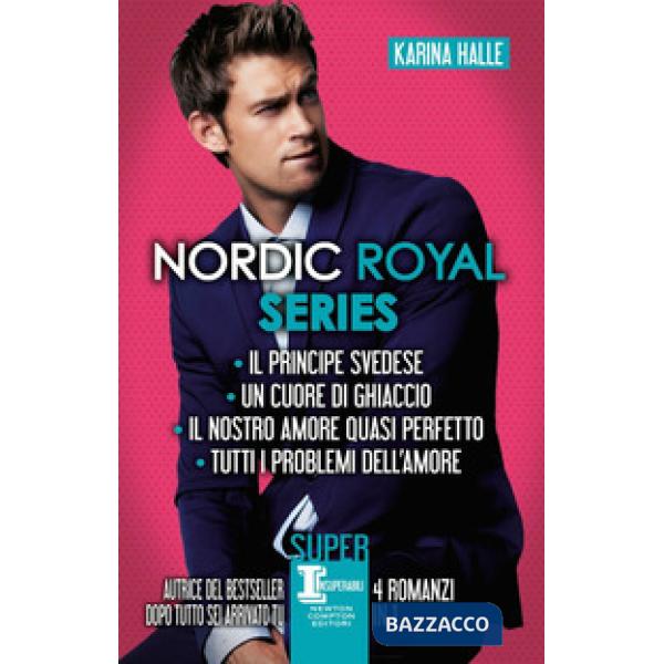 Nordic Royal series: Il principe svedese-Un cuore di ghiaccio-Il nostro amore quasi perfetto-Tutti i problemi dell'amore