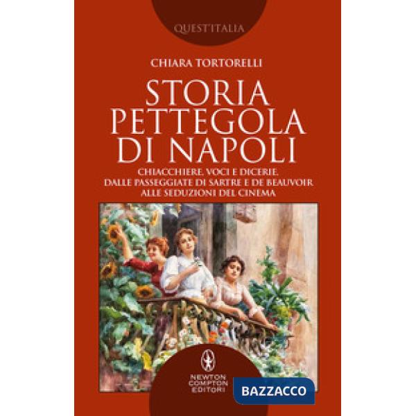 Storia pettegola di Napoli. Chiacchiere, voci e dicerie, dalle passeggiate di Sartre e de Beauvoir alle seduzioni del cinema