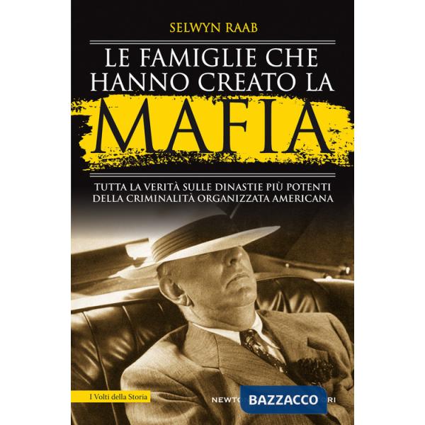 Famiglie che hanno creato la mafia. Tutta la verità sulle dinastie più potenti della criminalità organizzata (Le)