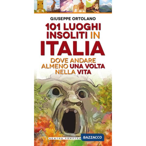 101 luoghi insoliti in Italia dove andare almeno una volta nella vita
