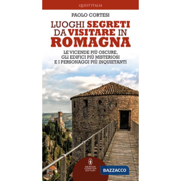 Luoghi segreti da visitare in Romagna. Le vicende più oscure, gli edifici più misteriosi e i personaggi più inquietanti