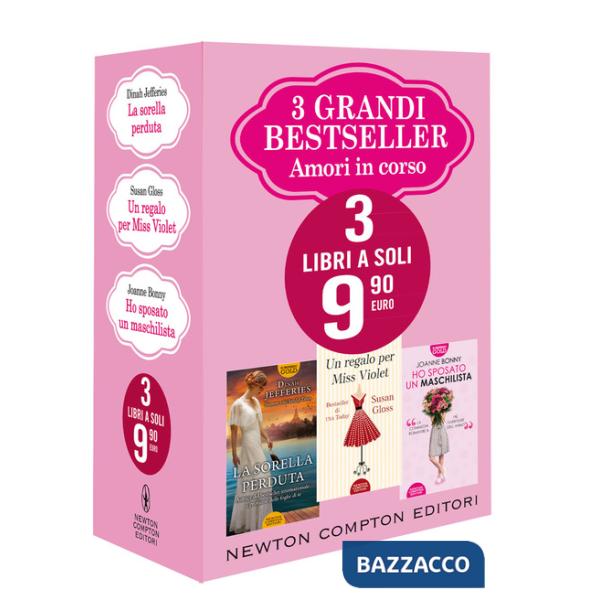3 grandi bestseller. Amori in corso: La sorella perduta-Un regalo per miss Violet-Ho sposato un maschilista